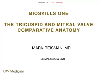 BIOSKILLS ONE  THE TRICUSPID AND MITRAL VALVE  COMPARATIVE ANATOMY  MARK REISMAN, MD