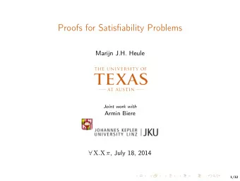 Proofs for Satisfiability Problems  Marijn J.H. Heule  Joint work with  Armin Biere  X . X  ,