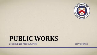 PUBLIC WORKS  2018 BUDGET PRESENTATION  CITY OF SACO  RECOMMENDED BUDGET  FY 2017  FY 2018  $