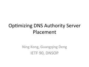 Op#mizing  DNS  Authority  Server   Placement    Ning  Kong,  Guangqing