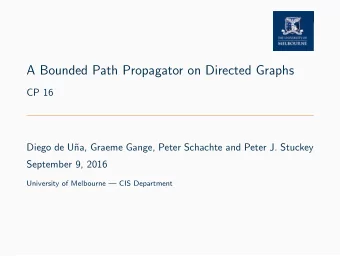 A Bounded Path Propagator on Directed Graphs  CP 16  Diego de U  na, Graeme Gange, Peter Schachte