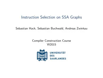 Instruction Selection on SSA Graphs  Sebastian Hack, Sebastian Buchwald, Andreas Zwinkau  Compiler