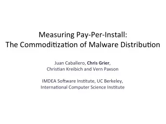Measuring*Pay-Per-Install:**  The*Commodi8za8on*of*Malware*Distribu8on* Juan*Caballero,*