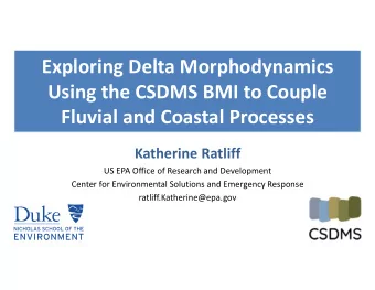 Exploring Delta Morphodynamics  Using the CSDMS BMI to Couple  Fluvial and Coastal Processes