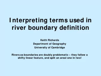 I nterpreting terms used in  river boundary definition  Keith Richards  Department of Geography