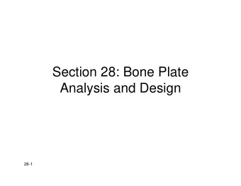 Section 28: Bone Plate  Analysis and Design  28-1  Biomechanics of Bone Fx   Weakest in