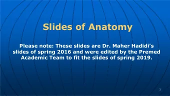 Slides of Anatomy  Please note: These slides are Dr. Maher Hadidis  slides of spring 2016 and