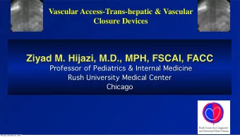 Ziyad M. Hijazi, M.D., MPH, FSCAI, FACC  Professor of Pediatrics &amp; Internal Medicine  Rush
