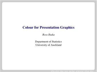 Colour for Presentation Graphics  Ross Ihaka  Department of Statistics  University of Auckland
