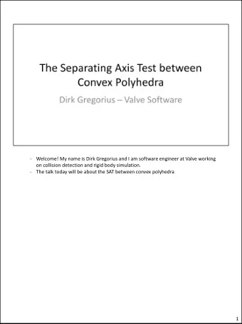 -  The talk today will be about the SAT between convex polyhedra  1  -  Why shall we use the SAT?