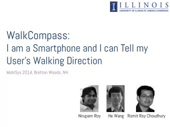 WalkCompass:  I am a Smartphone and I can Tell my  Users Walking Direction  MobiSys 2014,