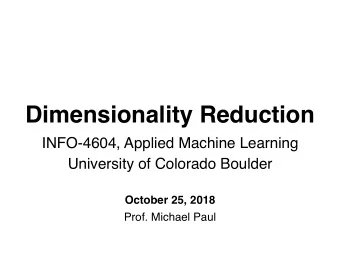 Dimensionality Reduction  INFO-4604, Applied Machine Learning  University of Colorado Boulder