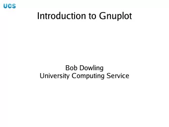 Introduction to Gnuplot  Bob Dowling  University Computing Service  Course aims  Simple graphs