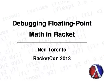 Debugging Floating-Point  Debugging Floating-Point  Debugging Floating-Point  Math in Racket  Math