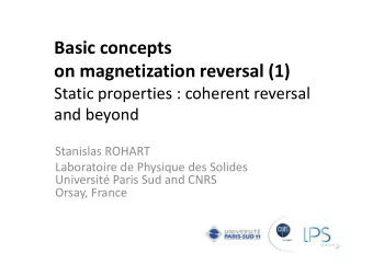 Basic concepts  on magnetization reversal (1)  Static properties : coherent reversal  and beyond