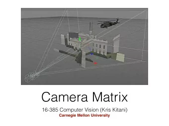 Camera Matrix  16-385 Computer Vision (Kris Kitani)  Carnegie Mellon University  2D to 2D Transform