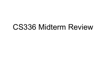 CS336 Midterm Review  Structure of the midterm  Two long questions  Several short question for