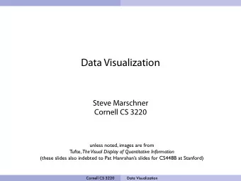 Data Visualization  Steve Marschner  Cornell CS 3220  unless noted, images are from Tufte,  The
