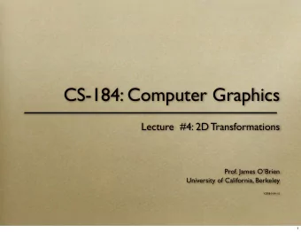 CS-184: Computer Graphics  Lecture  #4: 2D Transformations  Prof. James OBrien  University of