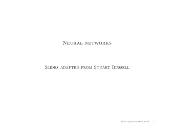 Neural networks  Slides adapted from Stuart Russell  Slides adapted from Stuart Russell  1  Brains