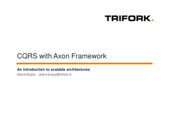 CQRS with Axon Framework  An introduction to scalable architectures Allard Buijze