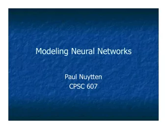 Modeling Neural Networks  Paul Nuytten  CPSC 607  Outline  Why model neural networks?  A