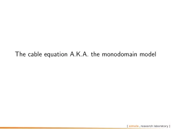 The cable equation A.K.A. the monodomain model  Neurons  Electric flow in neurons  The neuron