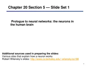 Chapter 20 Section 5 --- Slide Set 1  Prologue to neural networks: the neurons in  the human brain