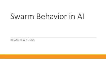 Swarm Behavior in AI  BY ANDREW YOUNG  Swarm Behavior in Nature  - Ants  Pheromones  - Bees