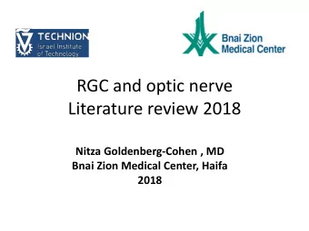 RGC and optic nerve  Literature review 2018  Nitza Goldenberg-Cohen , MD  Bnai Zion Medical Center,