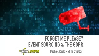 FORGET ME PLEASE?   EVENT SOURCING &amp; THE GDPR  Michiel Rook - @michieltcs  DISCLAIMER:  I AM