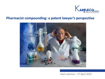 Pharmacist compounding: a patent lawyers perspective  Axon seminar  17 April 2019  Patents in