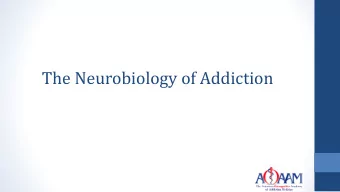 The Neurobiology of Addiction  Addiction.  Is it a Disease?  The Disease Model of Addiction
