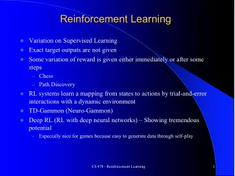 Reinforcement Learning l Variation on Supervised Learning l Exact target outputs are not given l