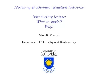 Modelling Biochemical Reaction Networks  Introductory lecture:  What to model?  Why?  Marc R.