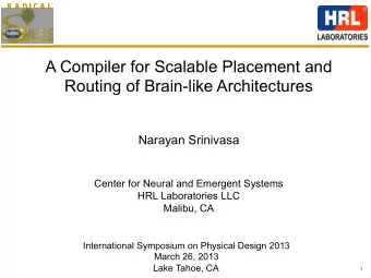A Compiler for Scalable Placement and  Routing of Brain-like Architectures  Narayan Srinivasa