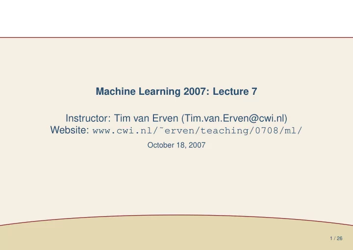machine learning 2007 lecture 7 instructor tim van erven