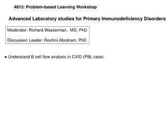 Advanced Laboratory studies for Primary Immunodeficiency Disorders  Moderator: Richard Wasserman,