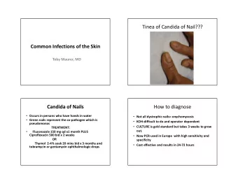 Tinea of Candida of Nail???  Common Infections of the Skin  Toby Maurer, MD  Candida of Nails  How