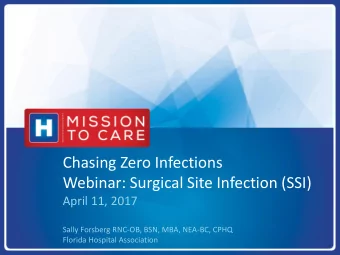Webinar: Surgical Site Infection (SSI)  April 11, 2017  Sally Forsberg RNC-OB, BSN, MBA, NEA-BC,