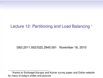 Partitioning  Decompose computation into tasks to equi-distribute the  data and work, minimize