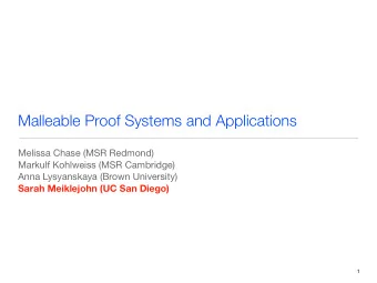 Malleable Proof Systems and Applications  Melissa Chase (MSR Redmond)  Markulf Kohlweiss (MSR