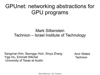 GPUnet: networking abstractions for  GPU programs  Mark Silberstein  Technion  Israel Institute
