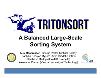 TritonSort  A Balanced Large-Scale  Sorting System Alex Rasmussen , George Porter, Michael Conley,