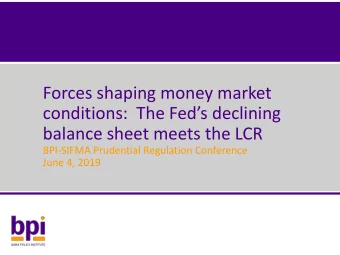 conditions:  The Feds declining  balance sheet meets the LCR  BPI-SIFMA Prudential Regulation