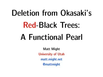 Deletion from Okasakis  Red-Black Trees:  A Functional Pearl  Matt Might  University of Utah