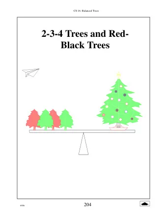 2-3-4 Trees and Red-  Black Trees  204  erm  CS 16: Balanced Trees  2-3-4 Trees Revealed   Nodes