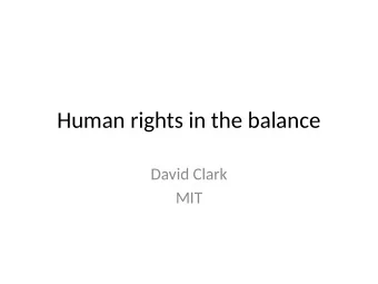Human rights in the balance  David Clark  MIT  Why am I here?  I wrote a paper that talked about