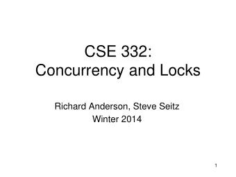 Concurrency and Locks  Richard Anderson, Steve Seitz Winter 2014  1 Banking Two threads both trying