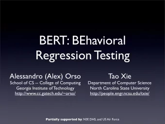 BERT: BEhavioral  Regression Testing  Alessandro (Alex) Orso  Tao Xie  School of CS -- College of